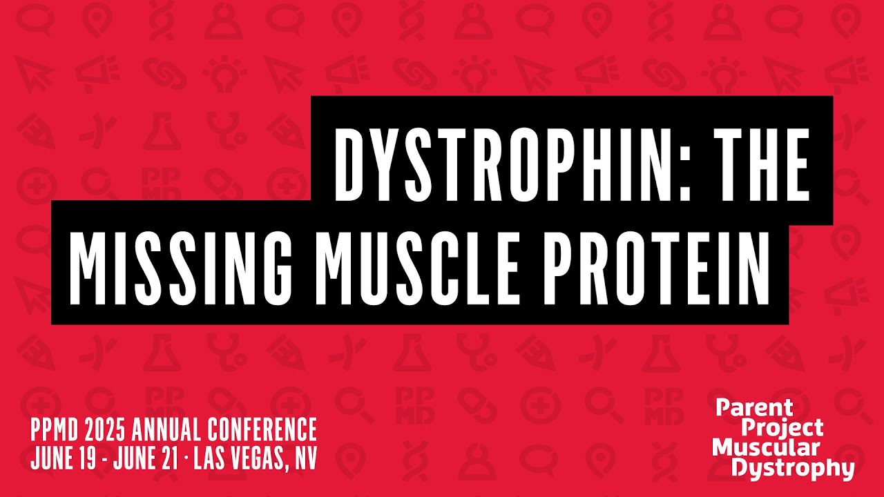 PPMD 2025 Annual Conference: Day 2 - Dystrophin: The Missing Muscle Protein