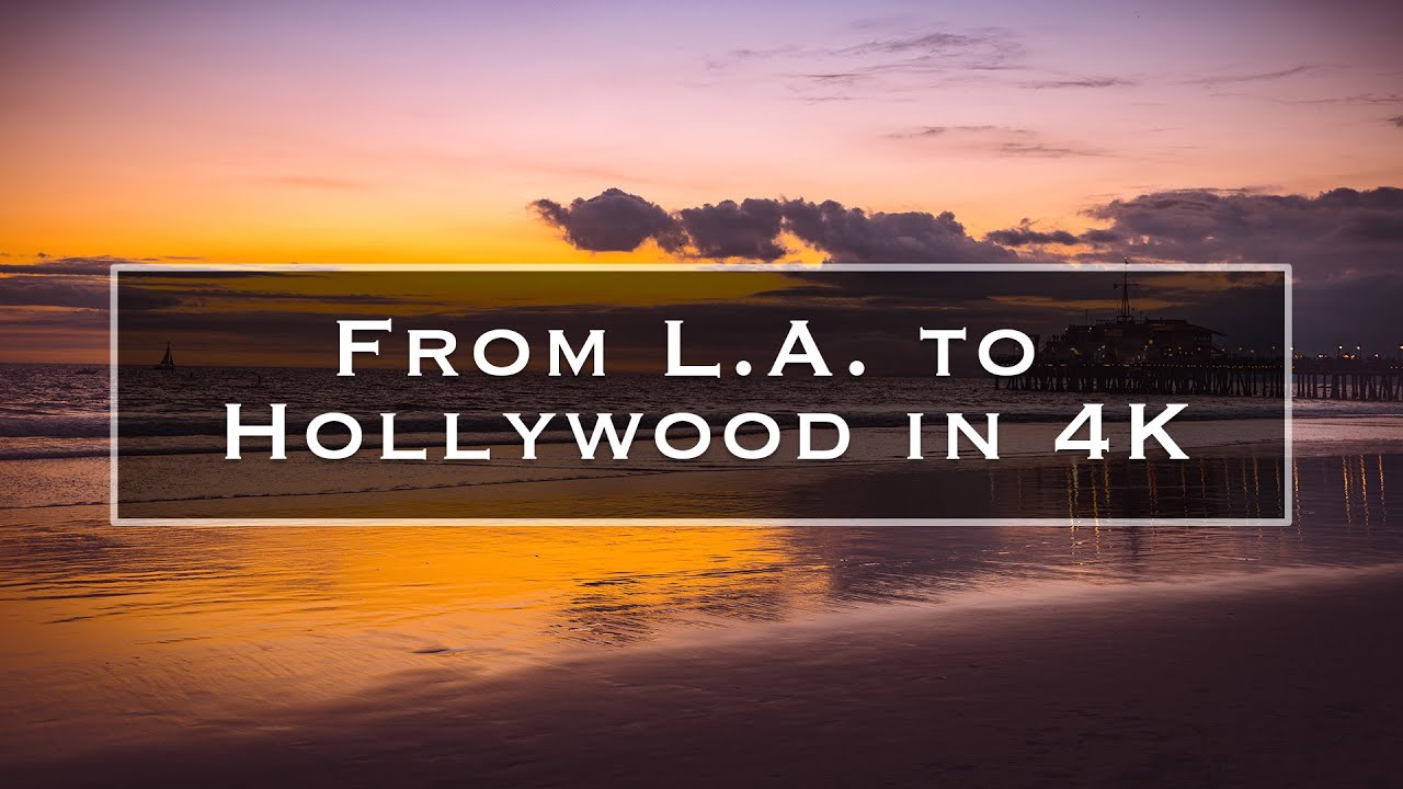 From L.A. to Hollywood in 4K