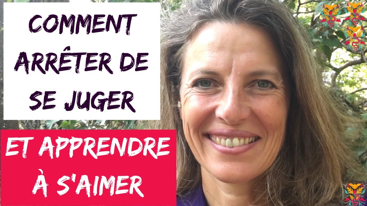 Comment arrêter de se juger et apprendre à s'aimer