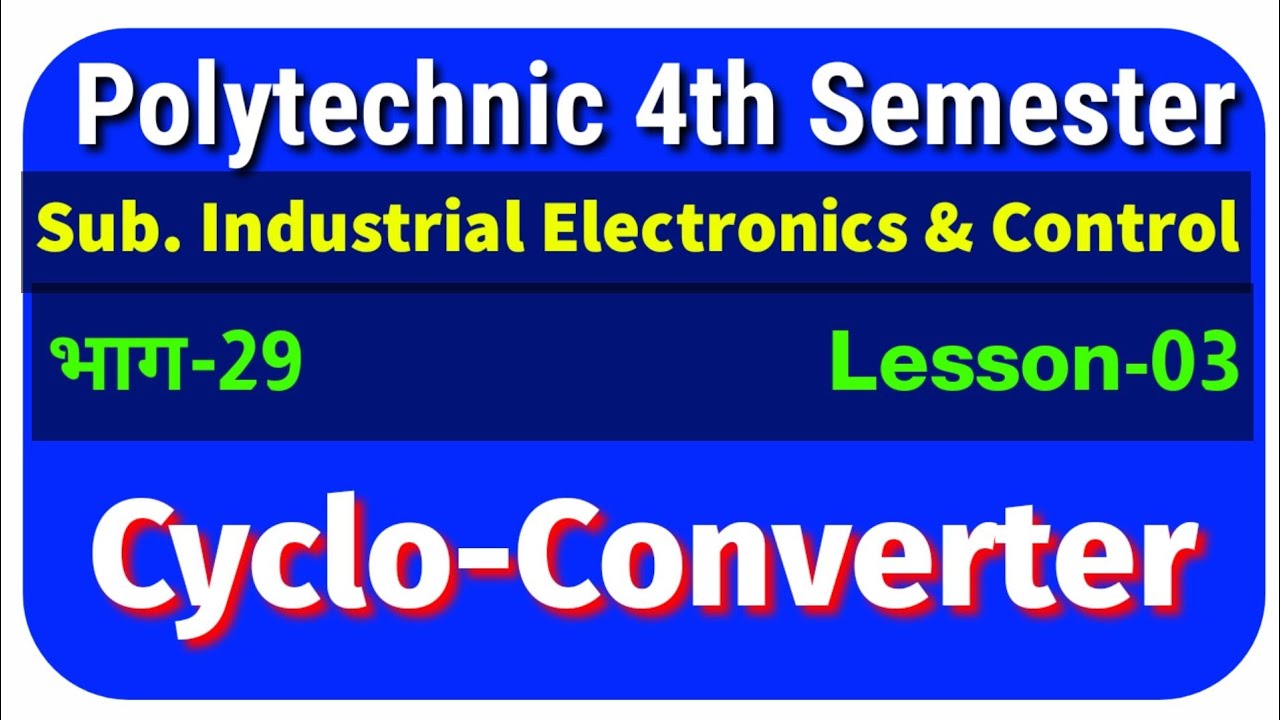 Cyclo-Converter in Hindi ||भाग-29|| Industrial Electronics and Control