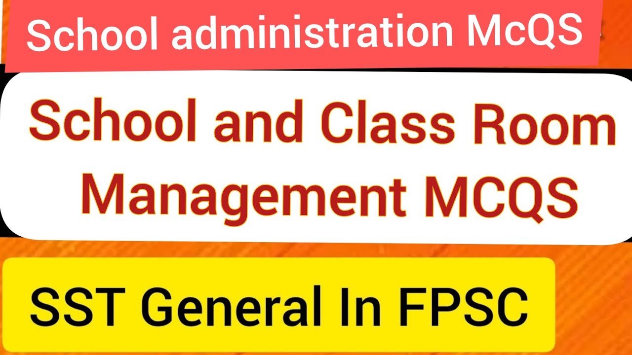MCQS School administration and supervision and class room management for ppsc lecturer Education