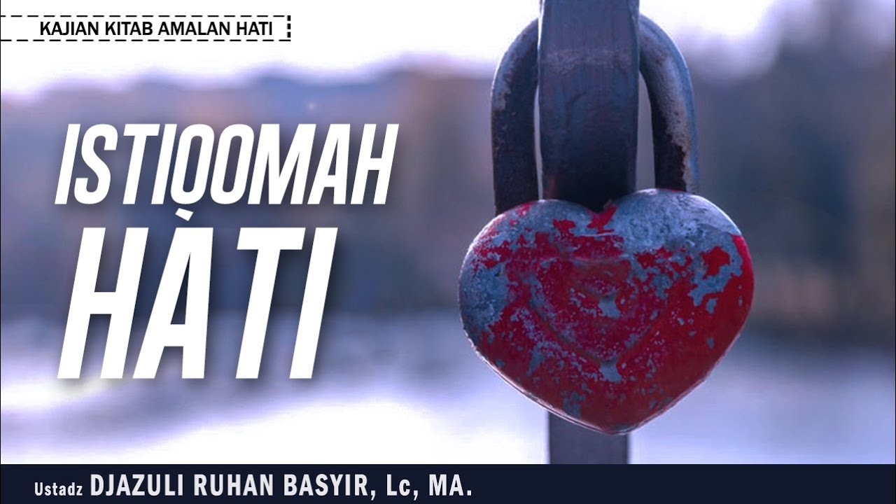 ISTIQOMAH HATI | Ustadz DJAZULI RUHAN BASYIR, Lc, MA.