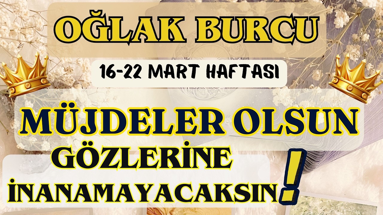 OĞLAK BURCU 👑 MÜJDELER OLSUNNN❗GÖZLERİNE İNAN BUNU SEN BAŞARDINNN❗🌸 16-22 MART HAFTASI 🌸