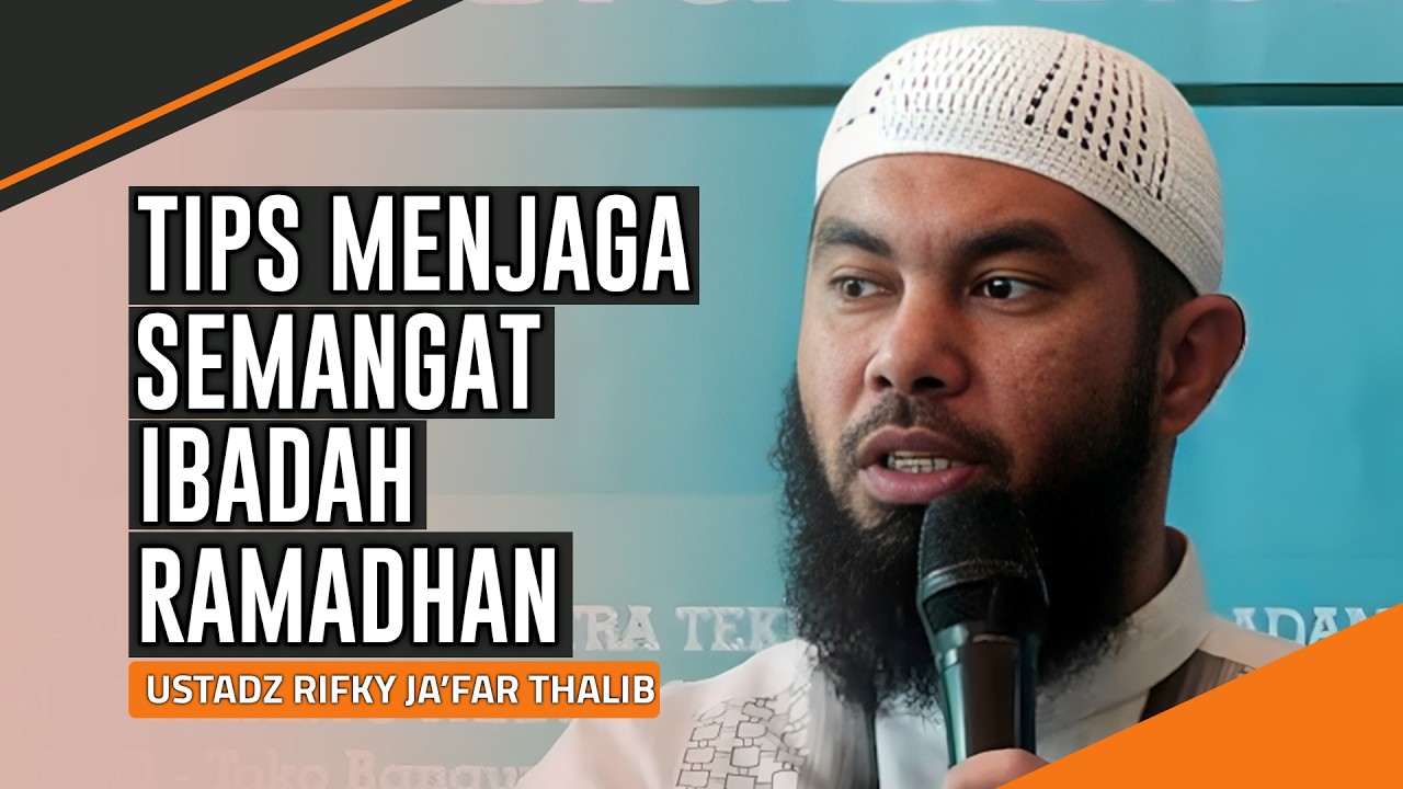 TIPS MENJAGA SEMANGAT IBADAH RAMADHAN | USTADZ RIFKY JA'FAR THALIB