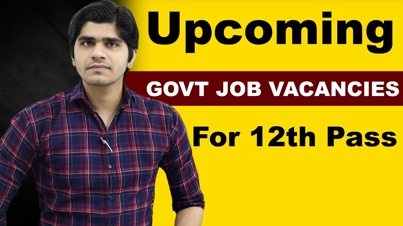 20 Upcoming Govt Job Vacancies for 12th Pass Students
