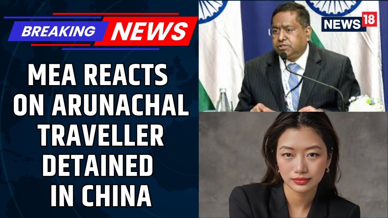 BREAKING: After China detains Arunachal Pradesh's Traveller, MEA Issues Strong Warning | News18