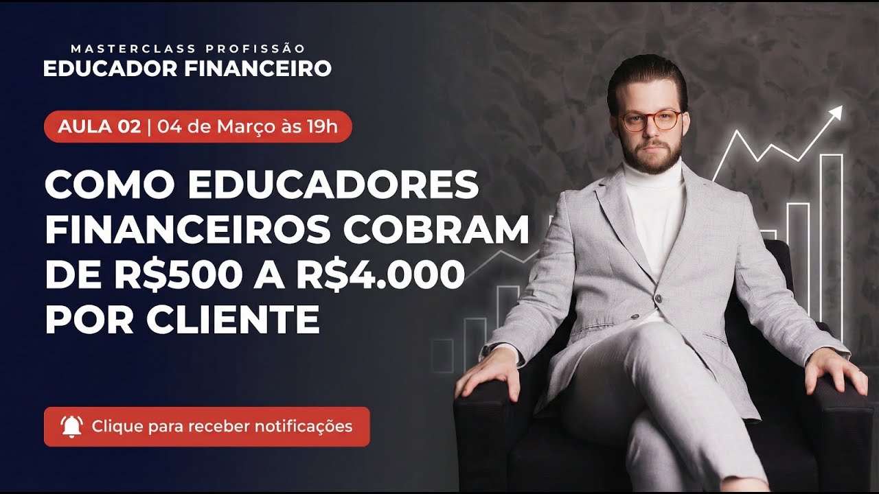 Aula 02 | Como Educadores Financeiros cobram de R$500 ou R$4.000 por Cliente