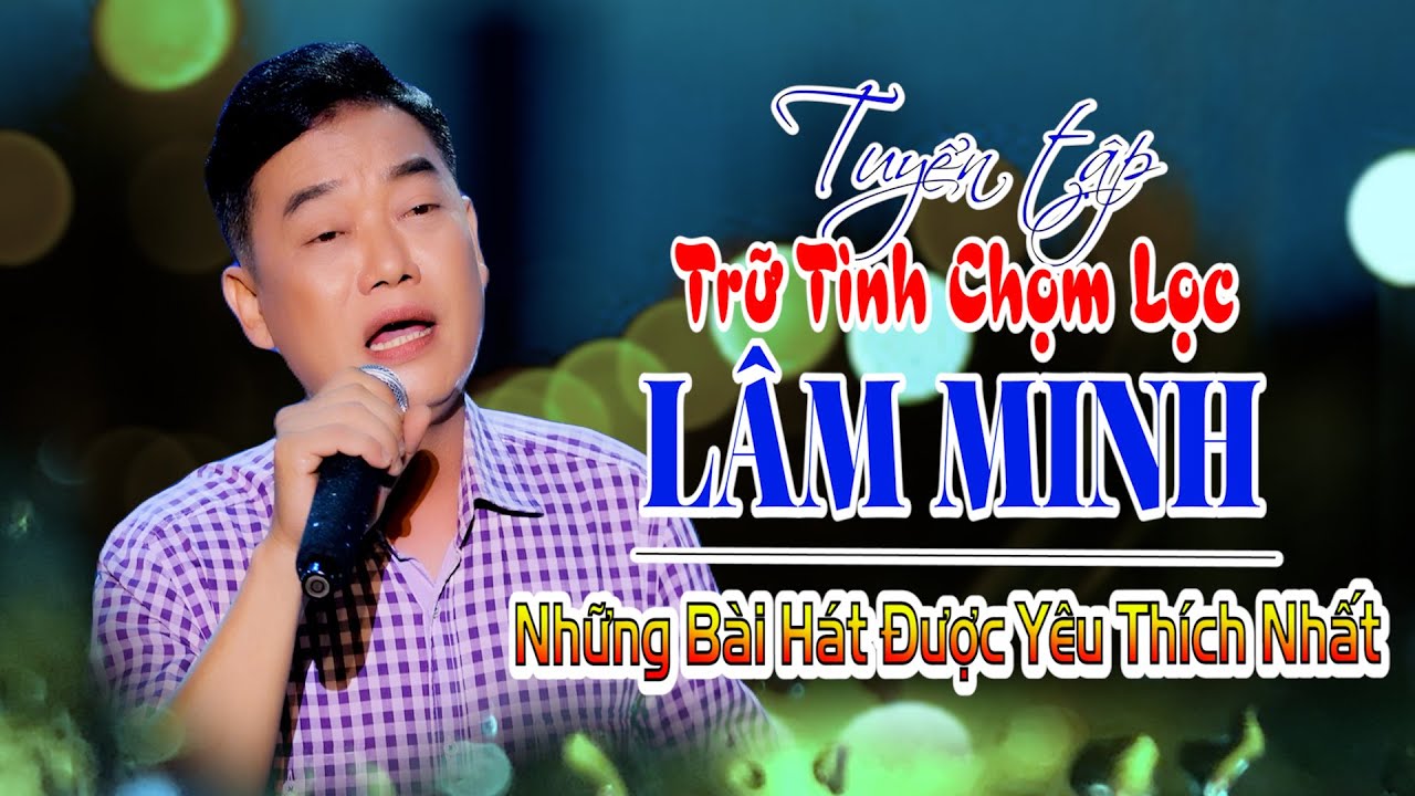 LÂM MINH 🔴 Những Bài Hát Được Yêu Thích Nhất || Nhạc Xưa Để Đời.
