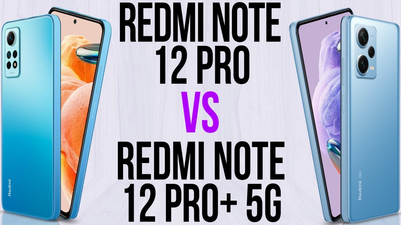Redmi Note 12 Pro vs Redmi Note 12 Pro Plus 5G (Comparativo & Preços)