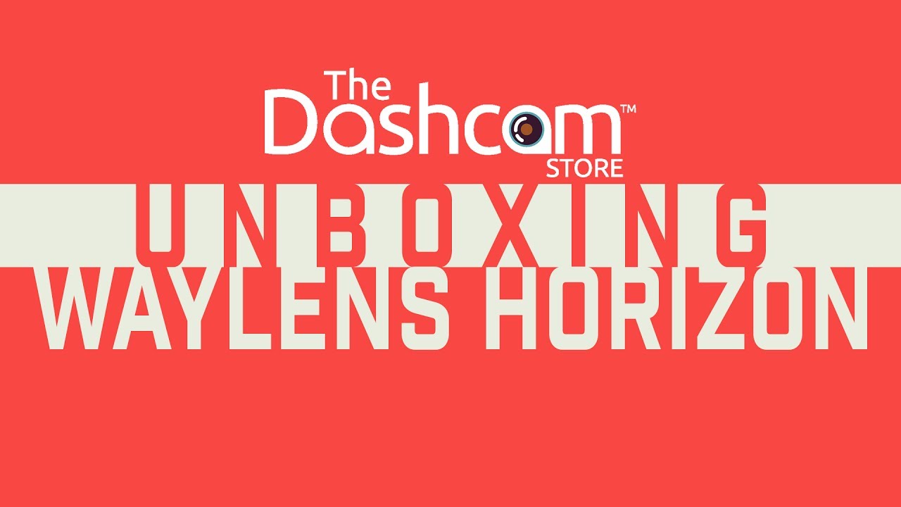 Waylens Horizon Dashcam Unboxing by The Dashcam Store™