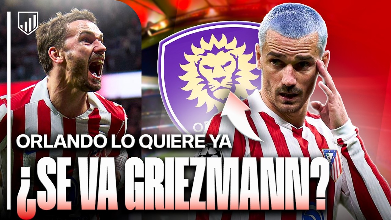 ¿SE VA GRIEZMANN A LA MLS? | ¡LA OFERTA DE ORLANDO ES PARA MARZO!