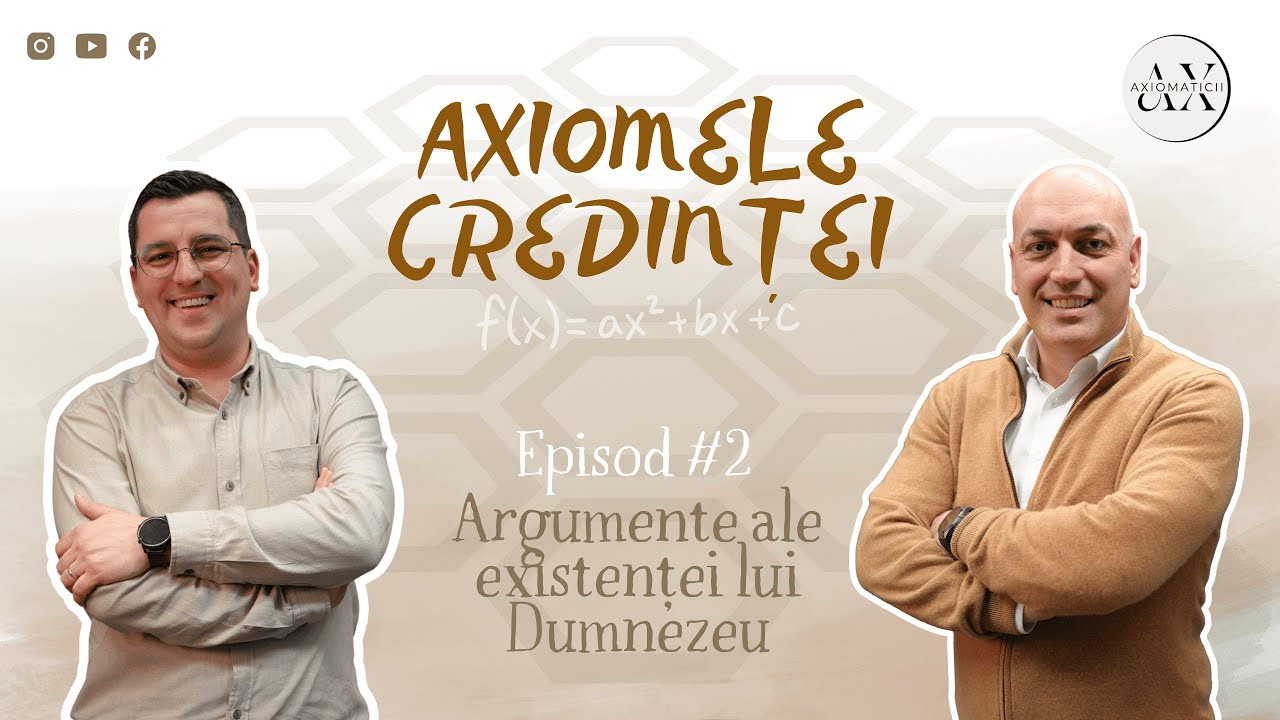 Argumente ale existenței lui Dumnezeu - Ep. 2 - Axiomele Credintei