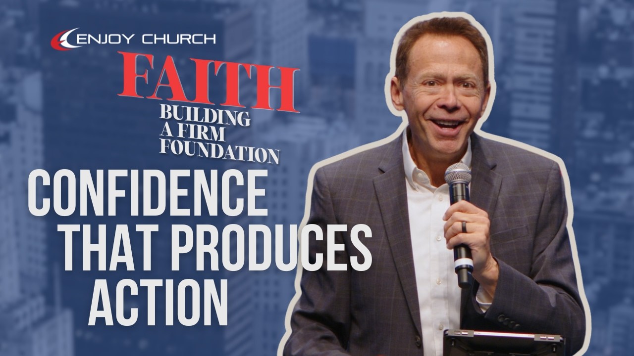 Are We Competent Yet? Confidence That Produces Action (Faith: Building a Firm Foundation, part 3)