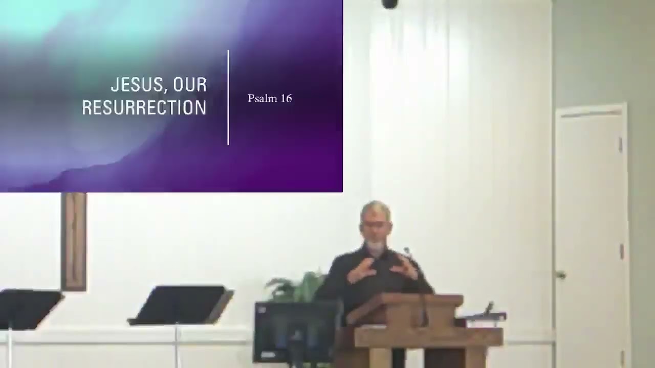 02-22-26 - Jesus, Our Resurrection - Psalm 16