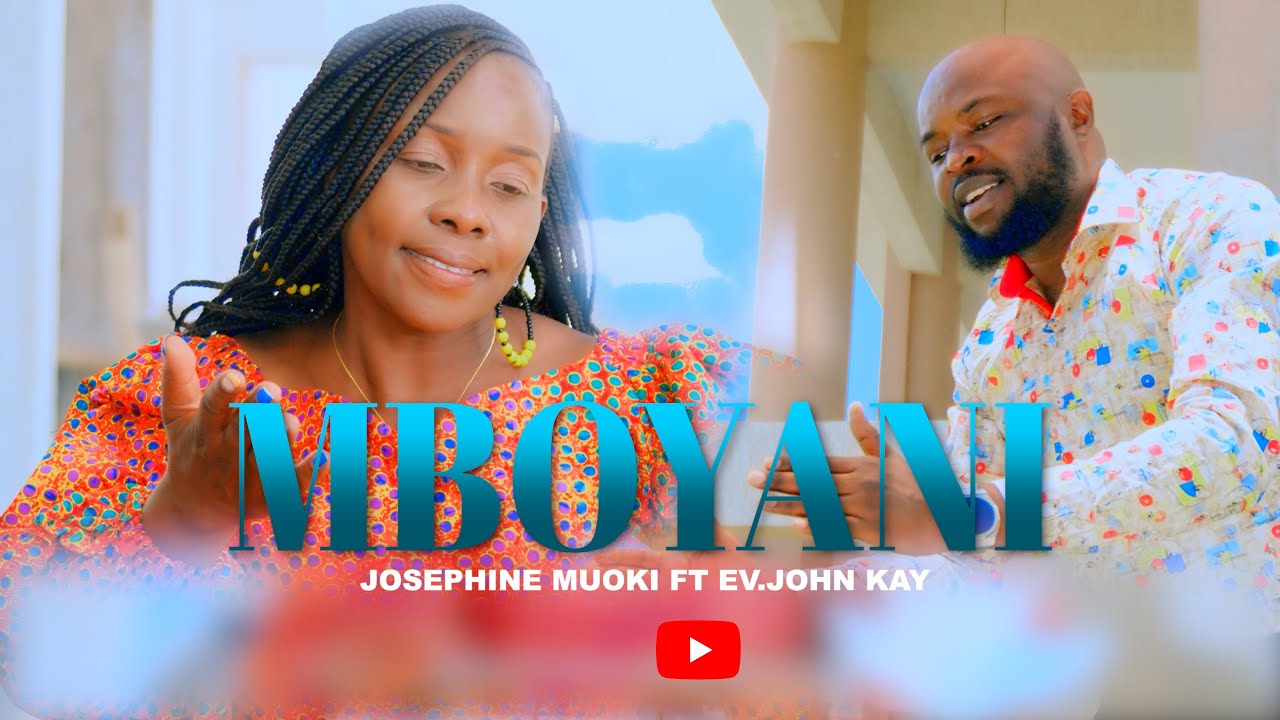 MBOYANI -  JOSEPHINE MUOKI FT EV. JOHN KAY (OFFICIAL VIDEO) SMS THE WORD SKIZA 5299237 TO 811