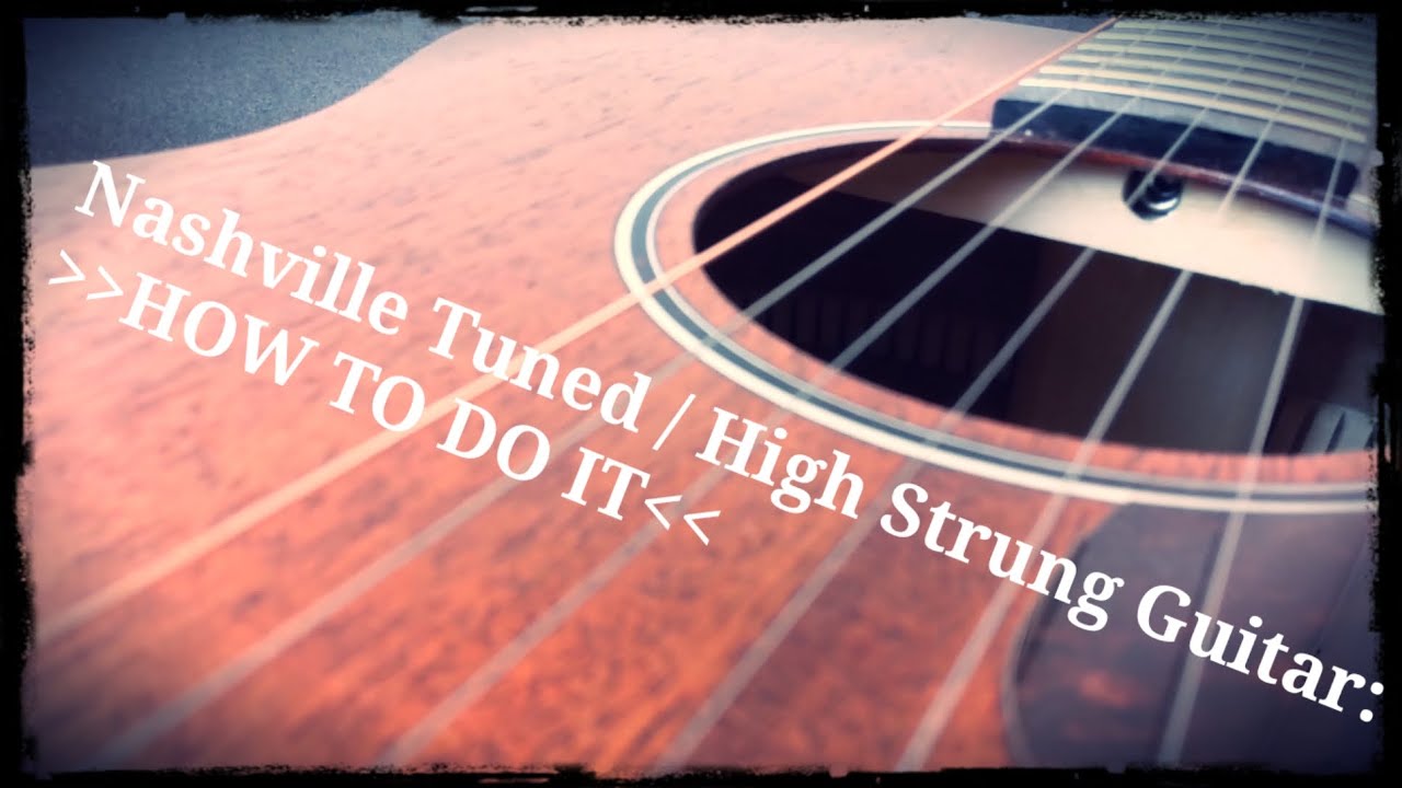 Nashville Tuning / High Strung Guitar: HOW TO DO IT!