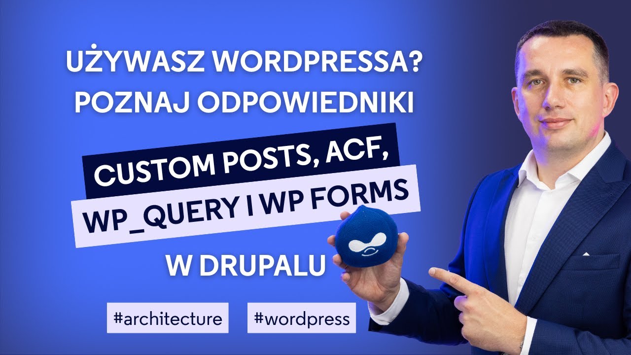 WORDPRESS → DRUPAL. Co zamiast ACF, WP Forms i WP_Query? Obejrzyj praktyczne porównanie narzędzi