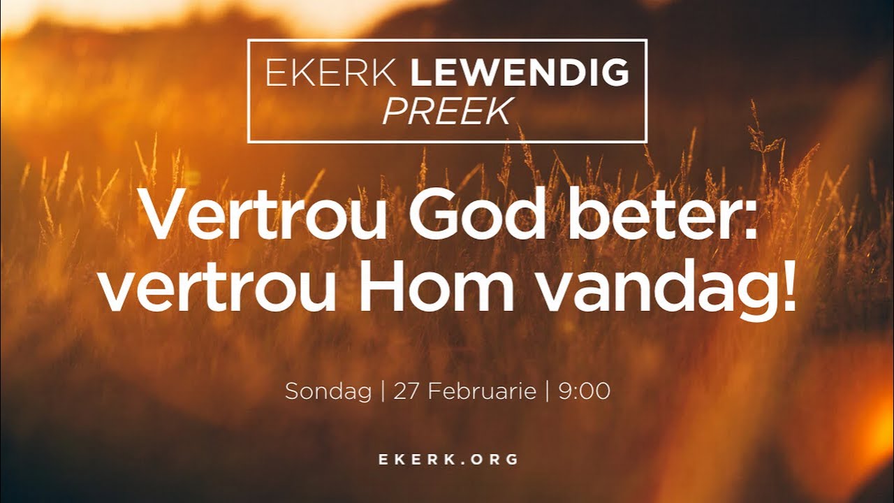 Vertrou God beter: vertrou Hom vandag! [27 Feb 2022]