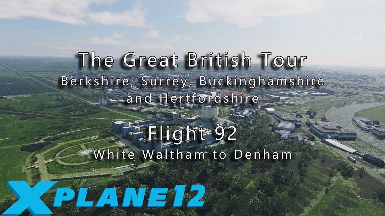 Flight 92: White Waltham to Denham, with X-Plane 12 & Orbx True-Earth GB scenery.