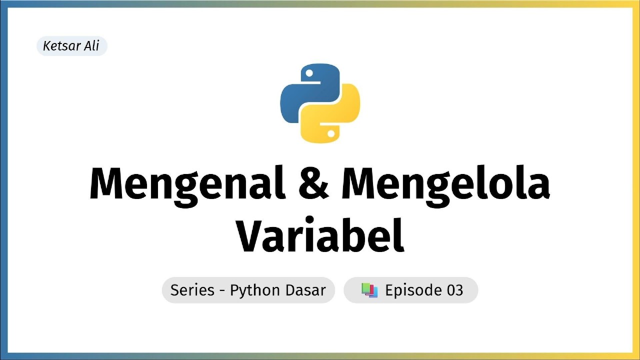 Mengenal & Mengelola Variable | Python Dasar Ep.03