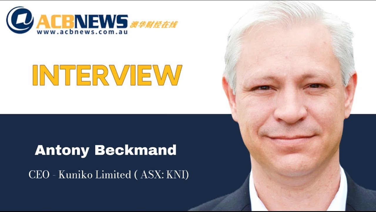 Antony Beckmand - CEO of Kuniko Ltd (ASX: KNI) interview ACB News 高管采访
