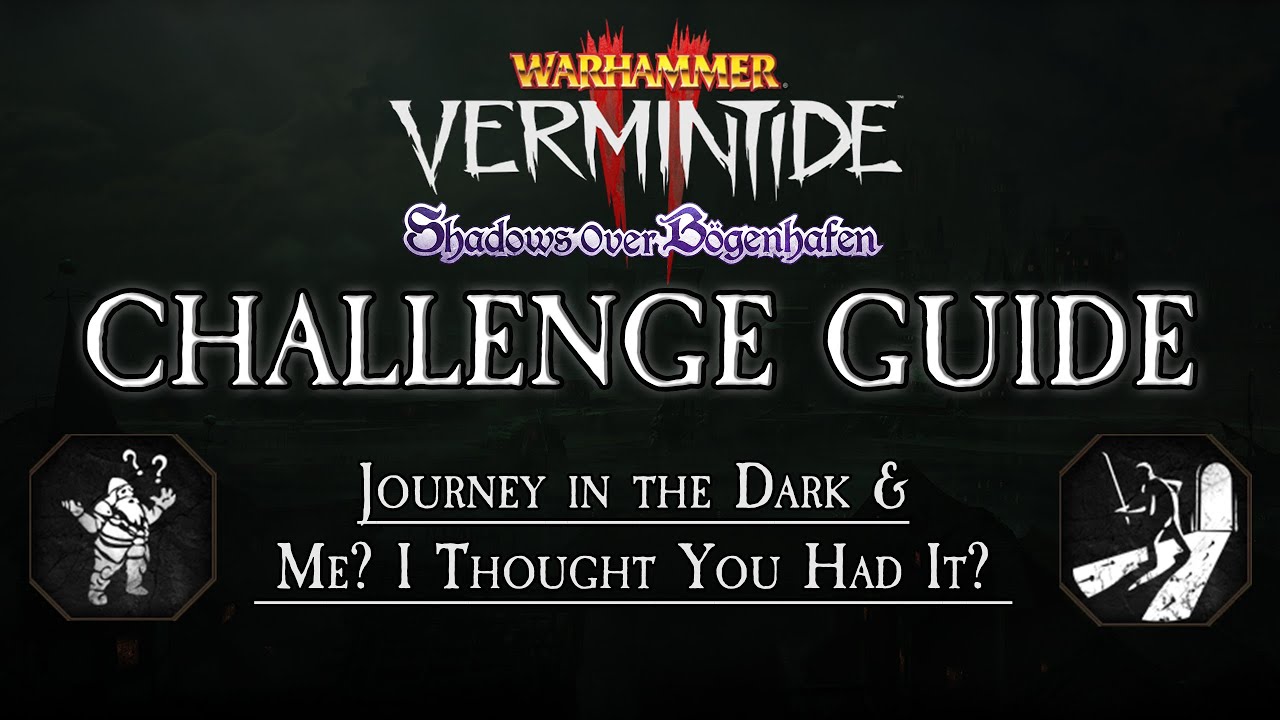 Vermintide 2: Journey in the Dark & Me? I Thought You Had It? - Bogenhafen Challenges Guide