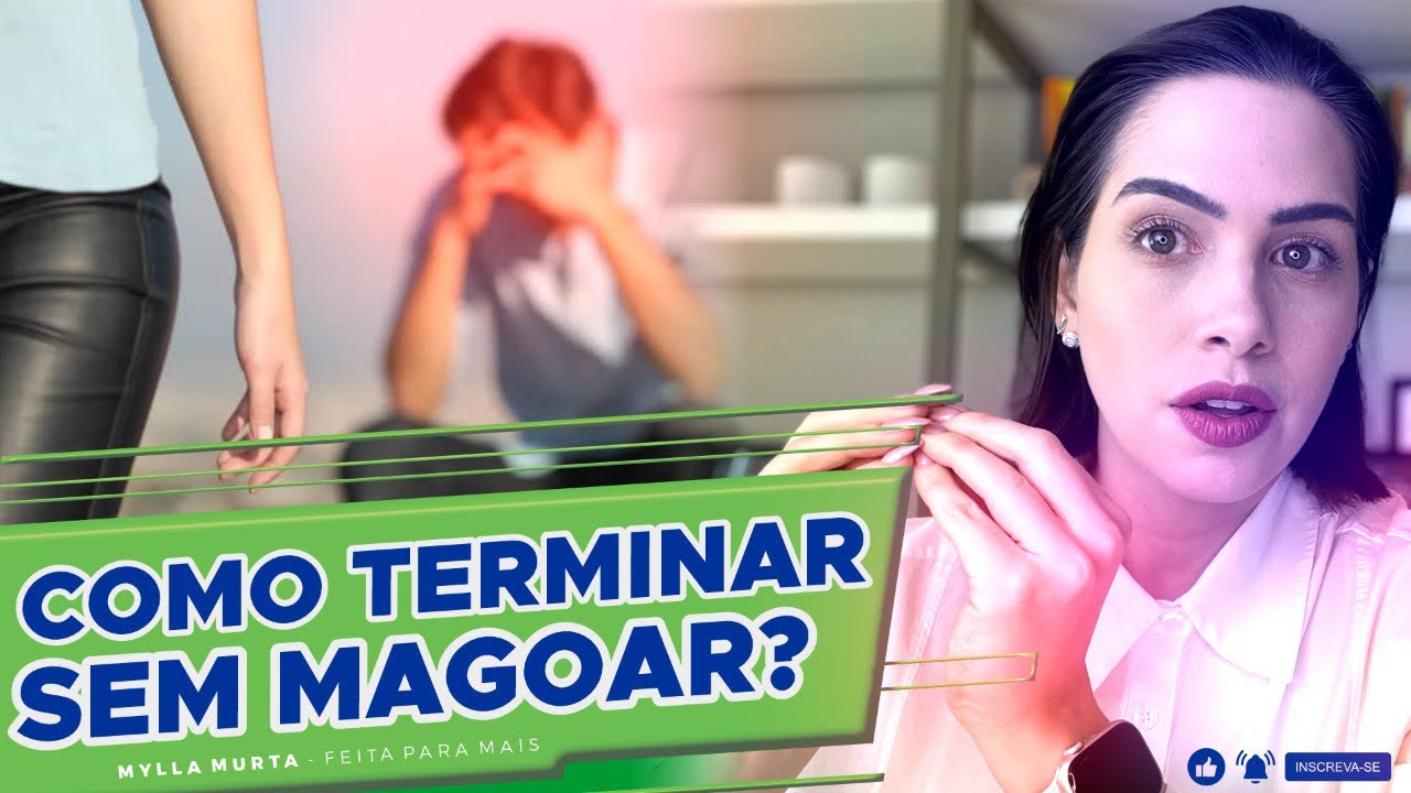 Como terminar sem magoar? | Mylla Murta - Expert em Relacionamentos