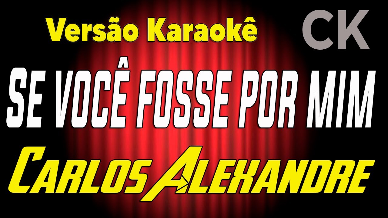 Carlos Alexandre Se você fosse por mim Karaokê