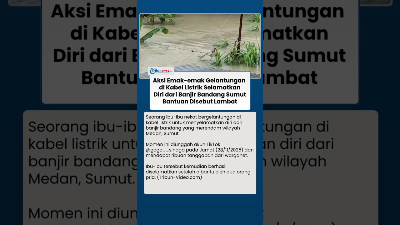 Aksi Emak-emak Gelantungan di Kabel Listrik Terjang Banjir Bandang di Sumut, Bantuan Disebut Lambat