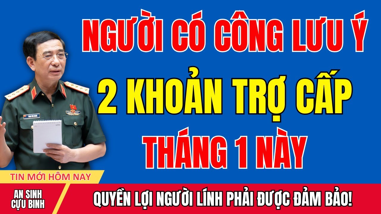 TIN NÓNG THÁNG 1: Người Có Công Được Nhận CÙNG LÚC 2 Khoản Trợ Cấp