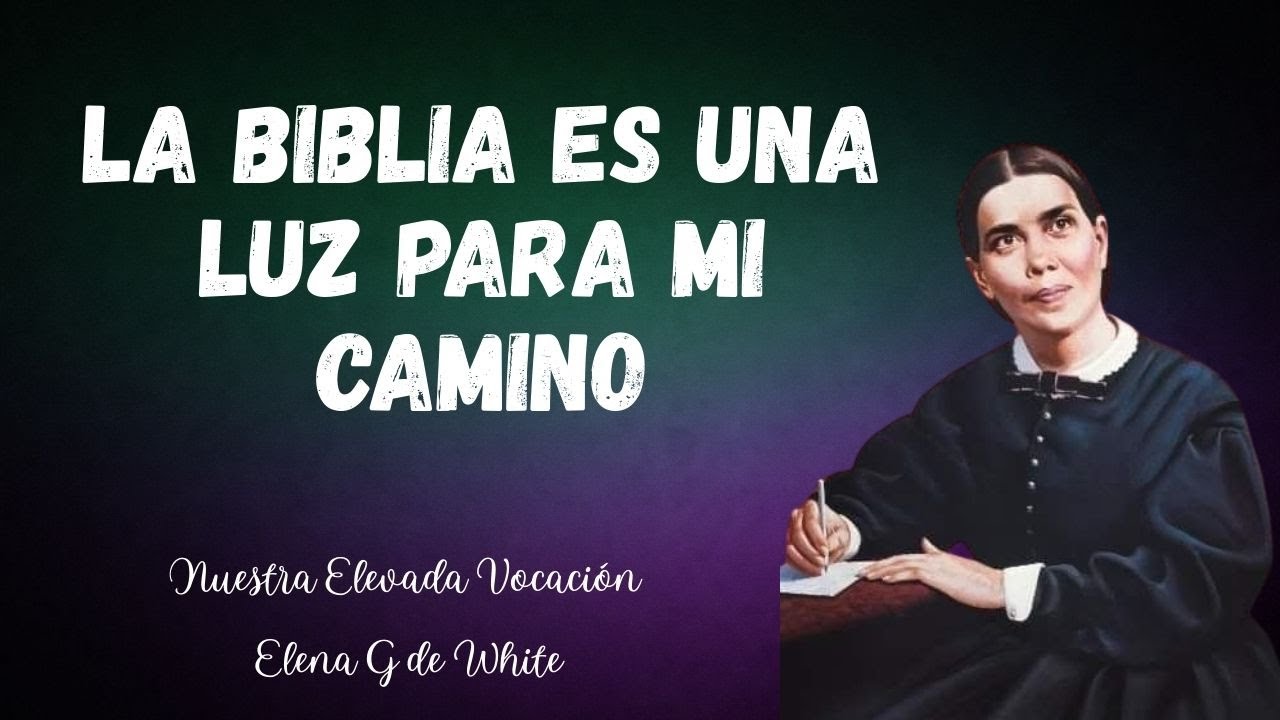 25 de enero - La Biblia es una luz para mi camino - nuestra elevada vocación - Elena G de White