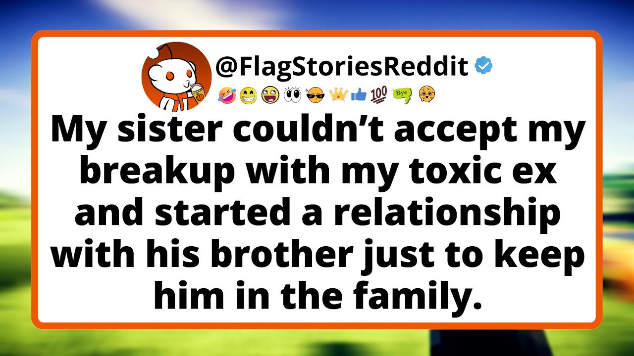 My sister couldn’t accept my breakup with my toxic ex and started a relationship with his brother...