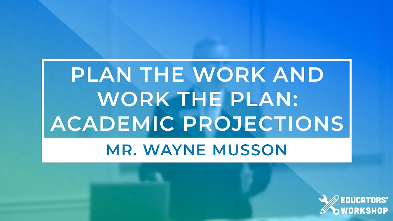 Educators' Workshop –  Plan the Work and Work the Plan: Academic Projections