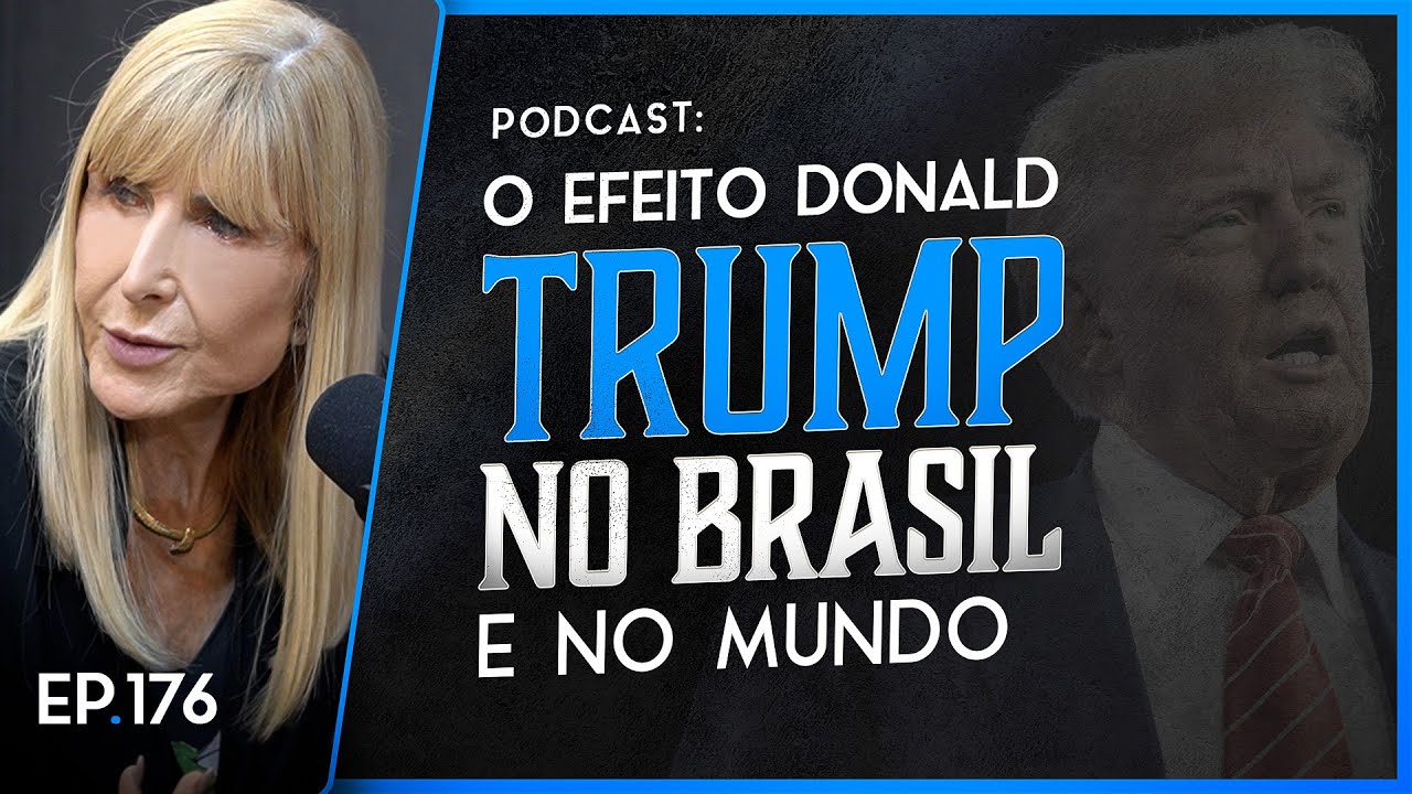 O EFEITO DONALD TRUMP NO BRASIL E NO MUNDO - Nayra PodCast - 176