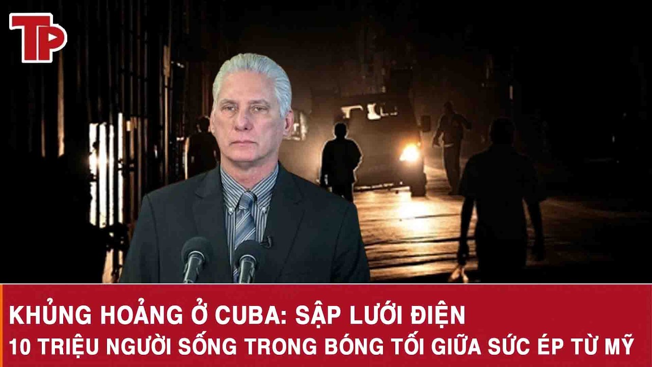 Khủng hoảng ở Cuba: Sập lưới điện, 10 triệu người sống trong bóng tối giữa sức ép từ Mỹ