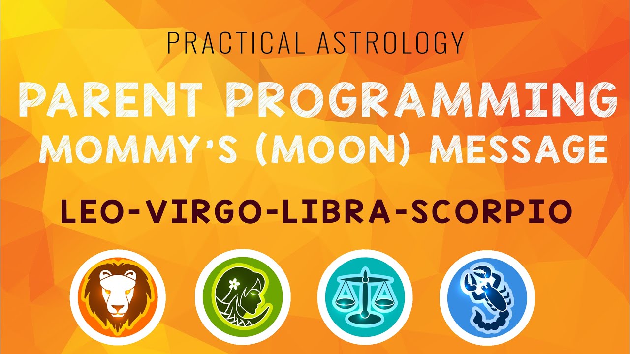 Parent Programming | Mommy's Message | Leo.Virgo.Libra.Scorpio.