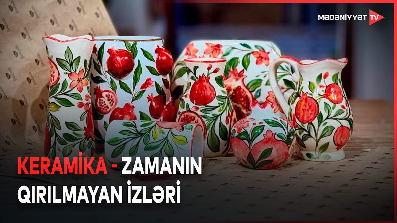 Keramika sənəti niyə hələ də aktuallığını itirmir?