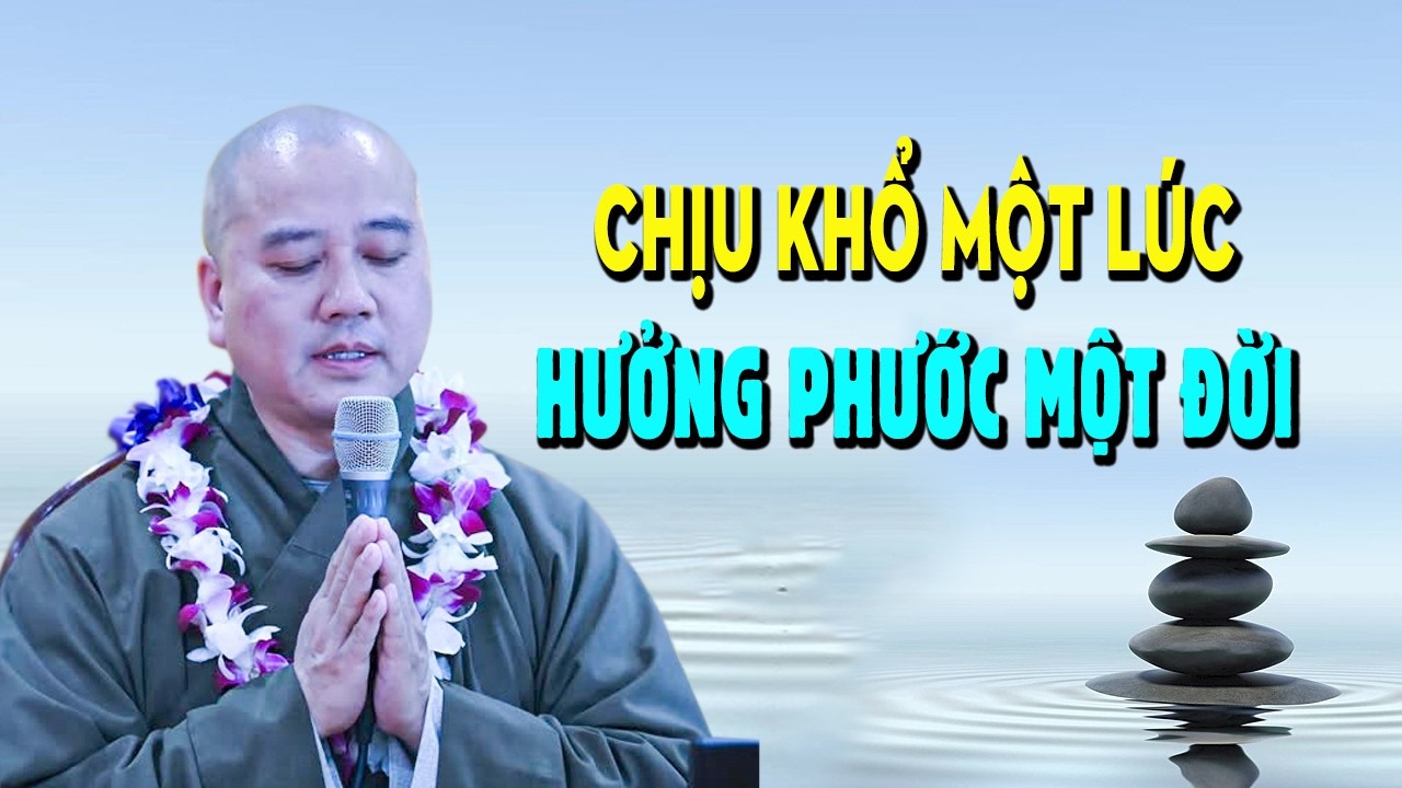 Chịu Khổ Một Lúc Hưởng Phúc Cả Đời #Rất Hay - Giảng Sư Thích Pháp Hòa