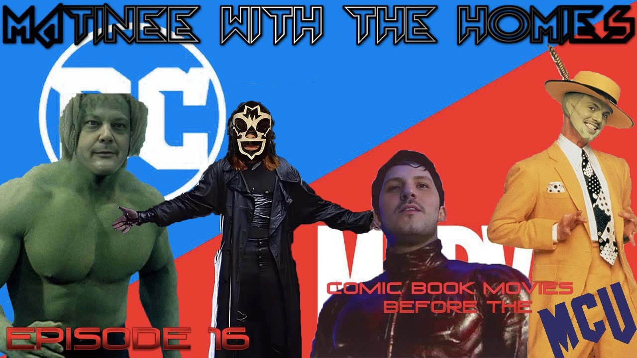 Matinee With The Homies EPISODE # 16 Comic Book Movies Before The MCU