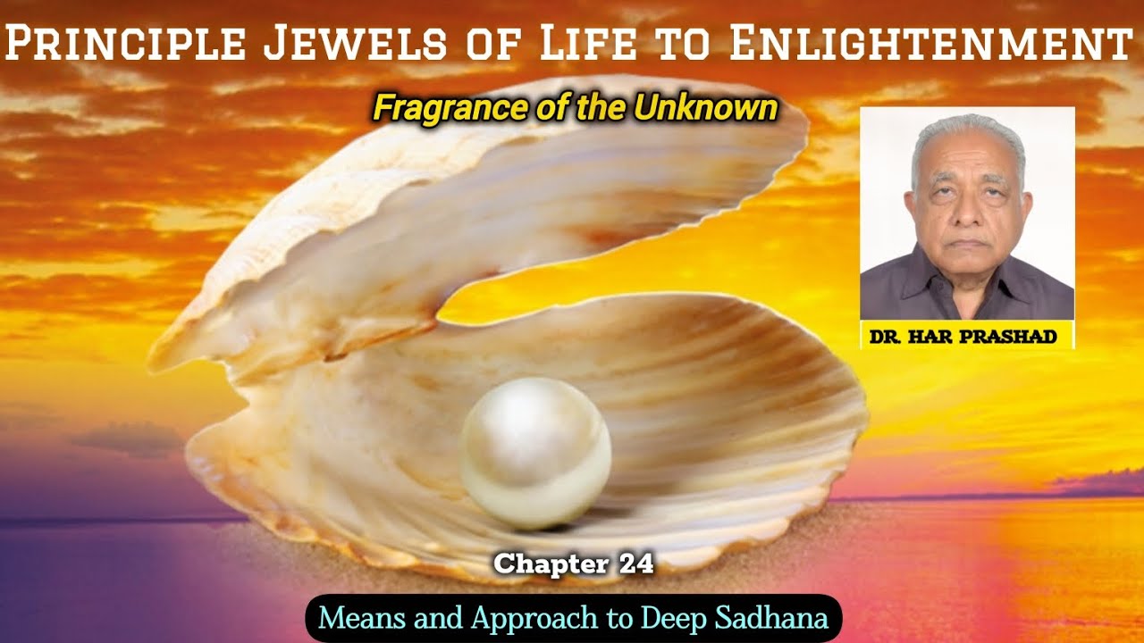 Ch 24: Means and Approach to Deep Sadhana | Principle Jewels of Life to Enlightenment