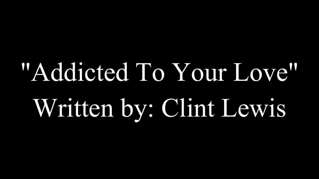 Addicted To Your Love
