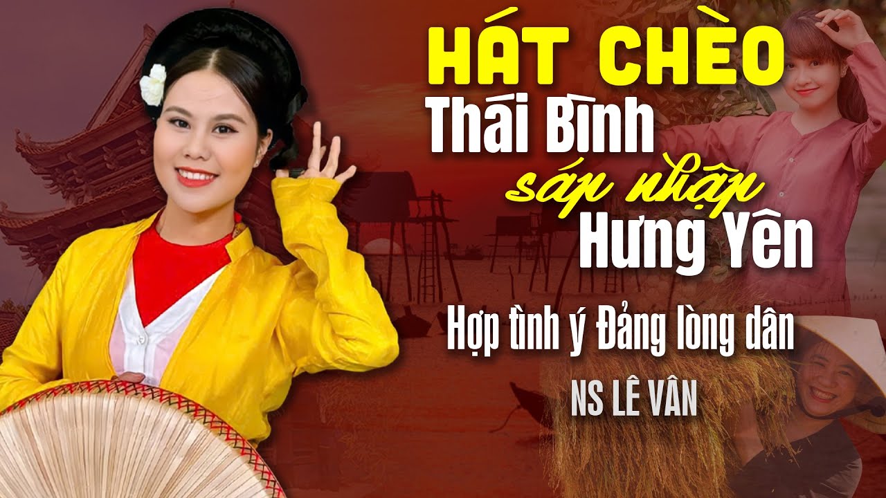 Hát Chèo Mới Nhất về Thái Bình sáp nhập Hưng Yên | Hợp tình ý Đảng lòng Dân - giọng hát chèo Lê Vân