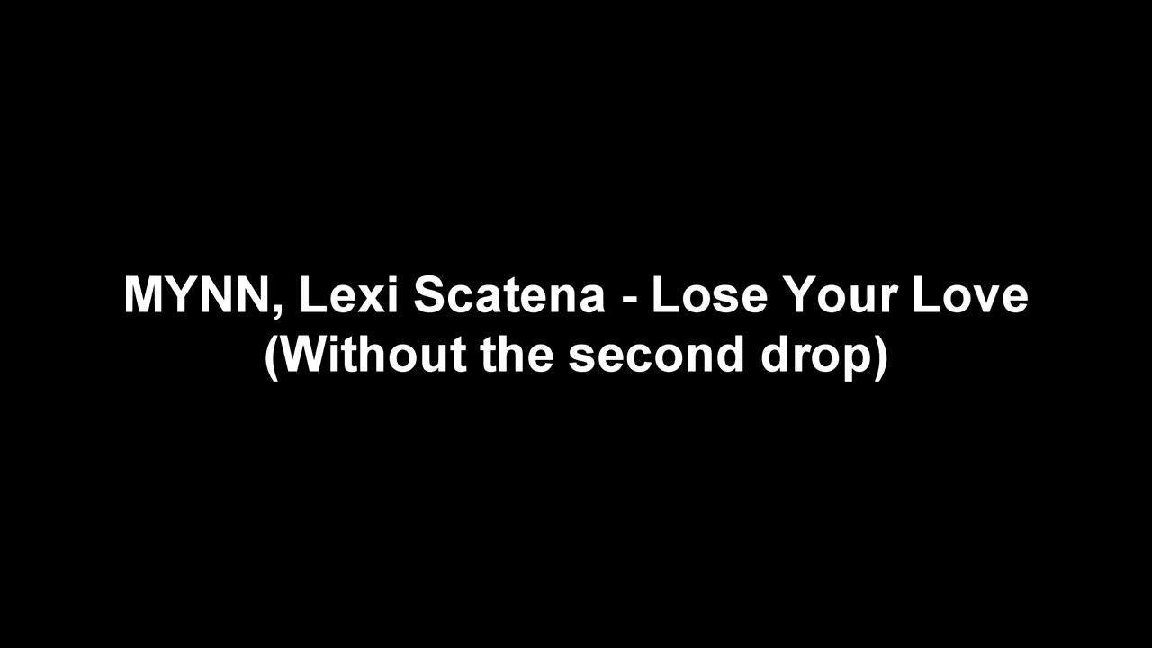 MYNN, Lexi Scatena - Lose Your Love (Without the second drop)