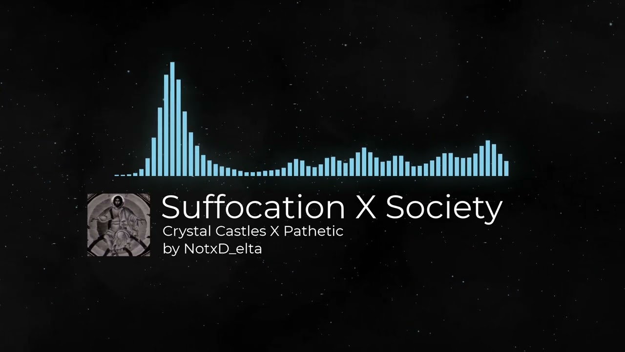 SUFFOCATION x SOCIETY | Crystal Castles x Pathetic || (NotxD_elta Mashup)