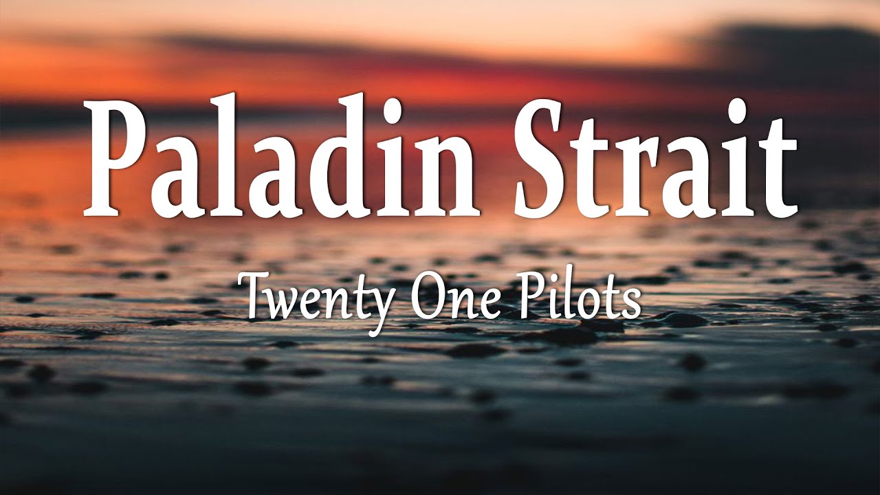 Twenty One Pilots - Paladin Strait (Lyrics)
