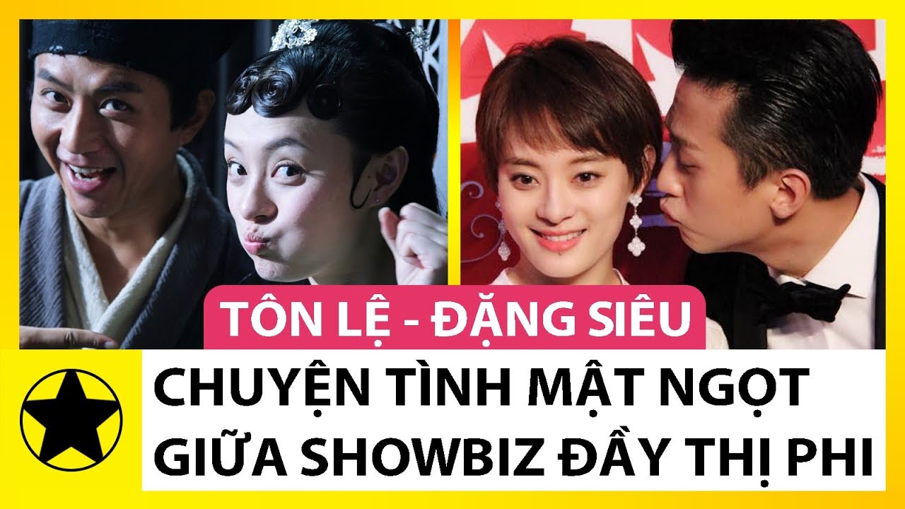 Tôn Lệ - Đặng Siêu: Chuyện Tình Mật Ngọt Giữa Showbiz Thị Phi