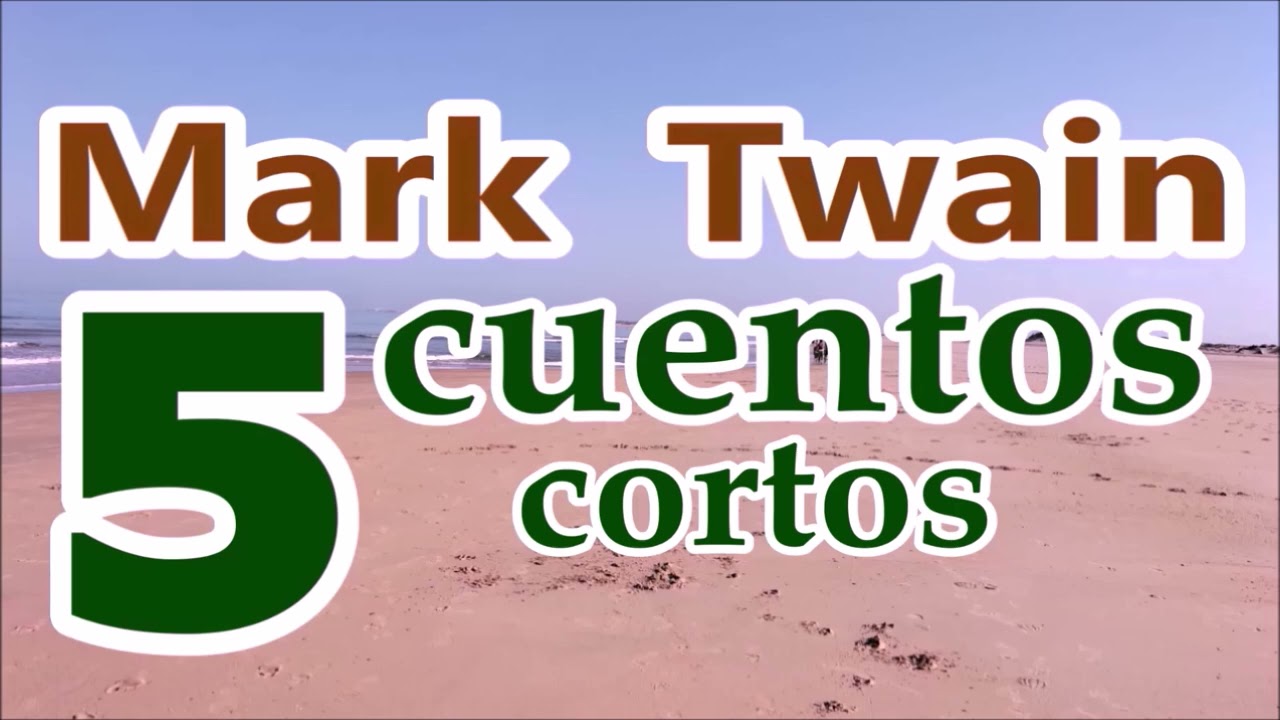 Mark Twain-5 cuentos cortos-1/Mi reloj-2/El niño bueno-3/El invalido-4/Un sueño extraño-