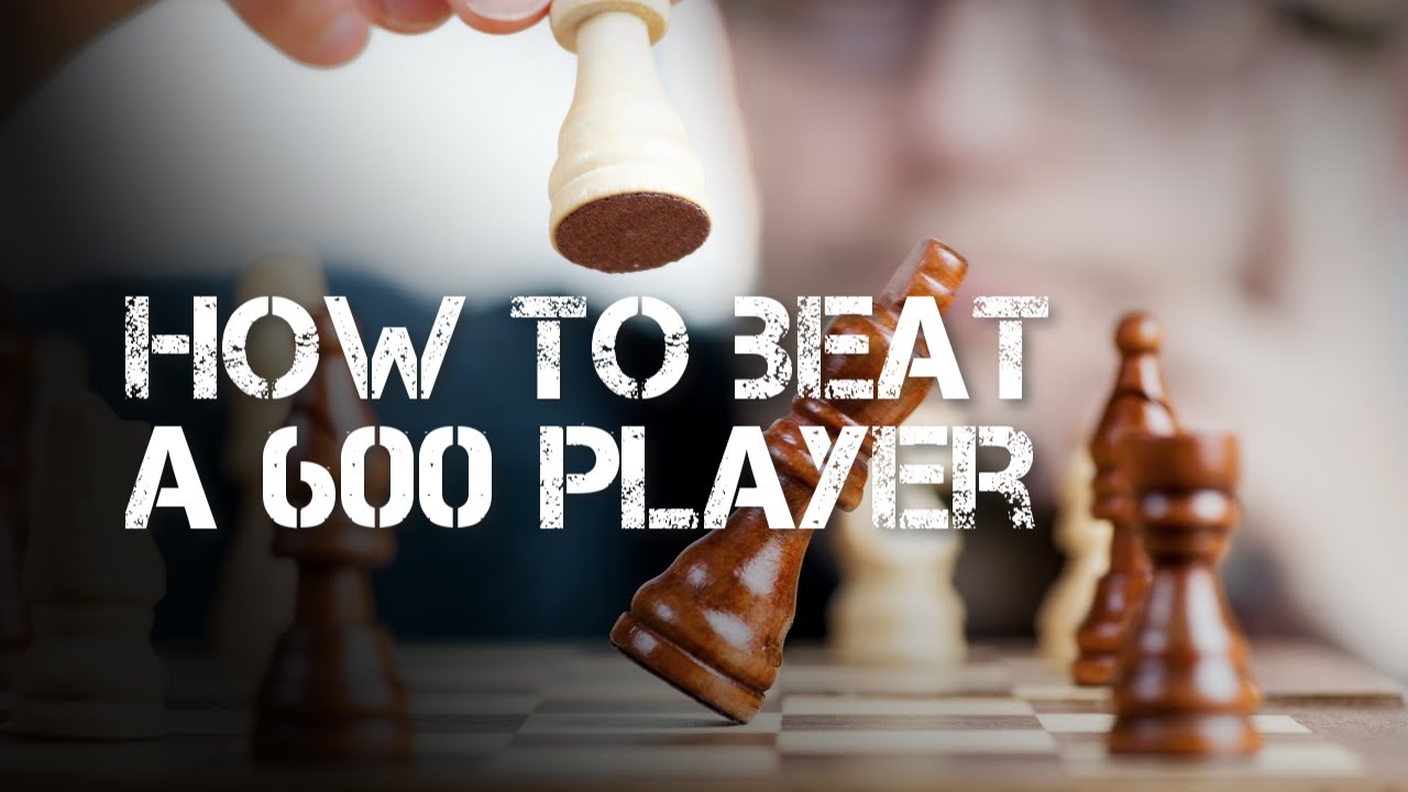 How to beat a 600 rated player