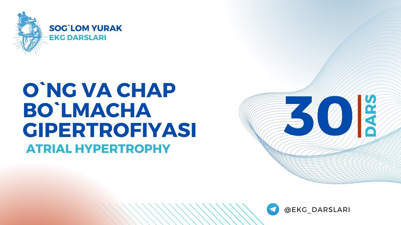 = EKG darslari = 30-dars =  Gipertrofiyalar: O'ng va Chap Bolmacha Gipertrofiyasi = Hypertrophy =