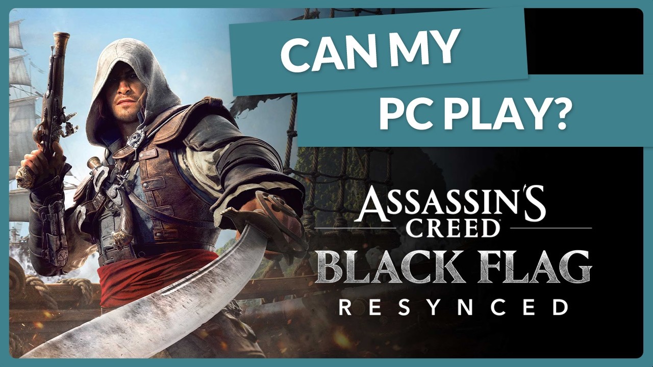 Will Your PC Sink Or Sail? ⛵ Assassins Creed Black Flag Resynced